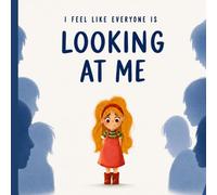 I feel like everyone is looking at me: A Story About Worrying What Others Think