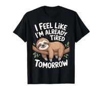 I Feel Like I'm Already Tired Tomorrow Humorous Quotes T-Shirt