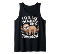 I Feel Like I'm Already Tired Tomorrow Humorous Quotes Tank Top