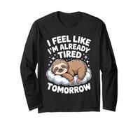 I Feel Like I'm Already Tired Tomorrow Sarcastic Quotes Long Sleeve T-Shirt