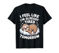 I Feel Like I'm Already Tired Tomorrow Sarcastic Quotes T-Shirt