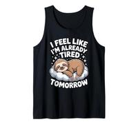 I Feel Like I'm Already Tired Tomorrow Sarcastic Quotes Tank Top