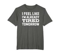 I Feel Like I'm Already Tired Tomorrow T-Shirt