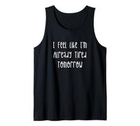 I Feel Like I'm Already Tired Tomorrow Tired Mom Tank Top