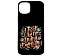 I Feel Like I'm Dying Everyday Adulting Survival |- Case for iPhone 15 Plus