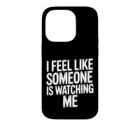 I Feel Like Someone Is Watching Me Paranoid Joke |- Case for iPhone 14 Pro