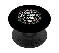 I Feel Like Someone Is Watching Me Paranoid Joke |- PopSockets Adhesive PopGrip