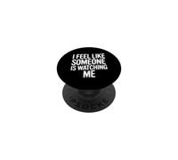 I Feel Like Someone Is Watching Me Paranoid Joke |- PopSockets Adhesive PopGrip