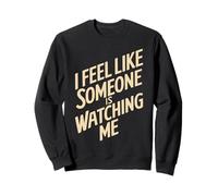I Feel Like Someone Is Watching Me Paranoid Joke - Sweatshirt