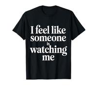 I Feel Like Someone is Watching Me Paranoid Joke - T-Shirt