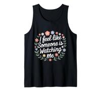 I Feel Like Someone is Watching Me Paranoid Joke |- Tank Top