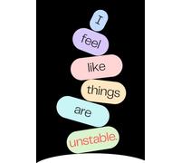 I Feel Like Things Are Unstable: Funny Gift Notebook Journal, Gift For Friends, Family and Co-workers, 120 Lined Pages