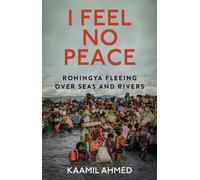 I Feel No Peace: Rohingya Fleeing Over Seas & Rivers