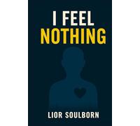 I FEEL NOTHING: How to Feel Again in a Life That Left You Emotionally Numb
