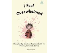 I Feel Overwhelmed: Managing Big Emotions: Two-Part Guide for Children, Parents & Carers (Neurodivergent Toolkit)