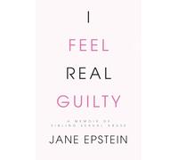 I Feel Real Guilty: A Memoir of Sibling Sexual Abuse