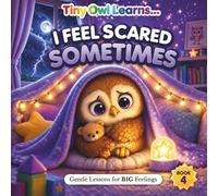 I FEEL SCARED SOMETIMES: A Toddler Social Emotional Learning Book About Feelings, Emotions, and Self-Regulation: 4 (Gentle Lessons for BIG Feelings)