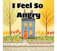 I Feel so Angry: A Gentle Story to Help Kids Manage Anger, Calm Down, and Build Emotional Control (Brave Little Heart Series)