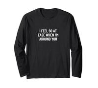 I feel so at ease when I'm around you Long Sleeve T-Shirt