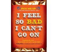 I Feel So Bad I Can't Go on (Pick Me Up Series)