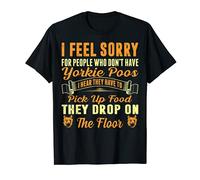I Feel Sorry For People Who Dont Have Yorkie Poos Gift. T-Shirt