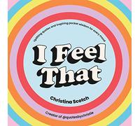 I Feel That: Uplifting Quotes and Inspiring Pocket Wisdom for Every Mood