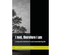 I feel, therefore I am: Living with Alzheimer's and remembering life