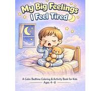 I Feel Tired: A Coloring & Activity Book for Kids Ages 4-8 (My Big Feelings)
