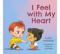 I Feel with My Heart: Children's Picture Book About Empathy, Kindness and Friendship: Children's Picture Book About Empathy, Kindness and Friendship for Preschool (Social-Emotional Learning Books)