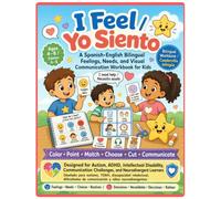 I Feel / Yo Siento: A Spanish-English Feelings, Needs, Choices, and Visual Communication Workbook for Kids (Bilingual Feelings Workbook Spanish-English)