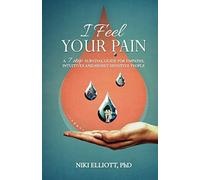 I Feel Your Pain: A 7-Step Survival Guide for Empaths, Intuitives and Highly Sensitive People