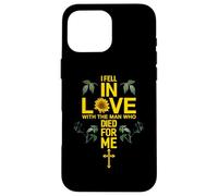 I Fell In Love With The Man Who Died For Me Love Christian Case for iPhone 16 Pro Max