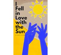 I Fell in Love with the Sun: A Collection of Poetry