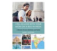I Fell in Love with Your Mom on a Bus in India: A Memoir of Love, Adventure, and Family
