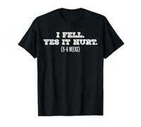I Fell Yes It Hurt 6-8 Weeks Broken Hand Arm Leg Wrist Ankle T-Shirt