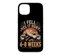 I Fell Yes It Hurt 6 to 8 Weeks Broken Arm Recovery Case for iPhone 13
