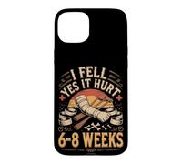 I Fell Yes It Hurt 6 to 8 Weeks Broken Arm Recovery Case for iPhone 15 Plus