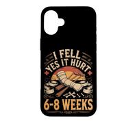 I Fell Yes It Hurt 6 to 8 Weeks Broken Arm Recovery Case for iPhone 16 Plus