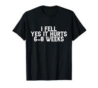 I Fell, Yes It Hurts, 6-8 Weeks T-Shirt
