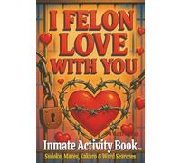 I Felon Love with You: Inmate Activity Book - Felony, Love & Miss You Themes | 70 Activities | Jail & Prison Facility Friendly | Includes Special ... Gift for Holidays & Special Occasions (6x9)
