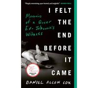 I Felt the End Before It Came: Memoirs of a Queer Ex-Jehovah's Witness