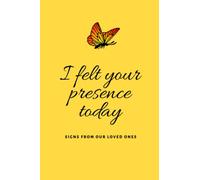 I Felt Your Presence Today: Signs from our loved ones