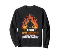 I Fight Wildfires What’s Your Superpower Fire Crew Sweatshirt