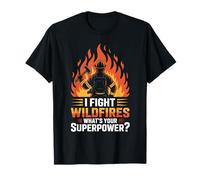 I Fight Wildfires What’s Your Superpower Fire Crew T-Shirt