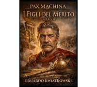 I Figli del Merito: Pax Machina Libro II: 2 (Pax Machina: La Roma meritocratica)