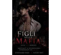 I FIGLI DELLA MAFIA: Un Dark Romance MM e Suspense: Segreti di Famiglia e Passione Pericolosa (Edizione ad Alta Leggibilità)