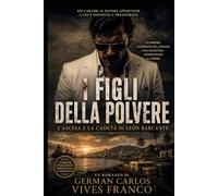 I FIGLI DELLA POLVERE: L'Ascesa e la Caduta de Leon Barcante
