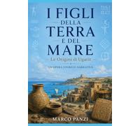 I FIGLI DELLA TERRA E DEL MARE: Le Origini di Ugarit