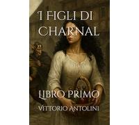 I Figli di Charnal: Libro Primo (Le Avventure degli Arcimaghi e dei Guerrieri di Qua'eh Vystra)