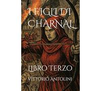 I FIGLI DI CHARNAL: Libro Terzo (Le Avventure degli Arcimaghi e dei Guerrieri di Qua'eh Vystra)